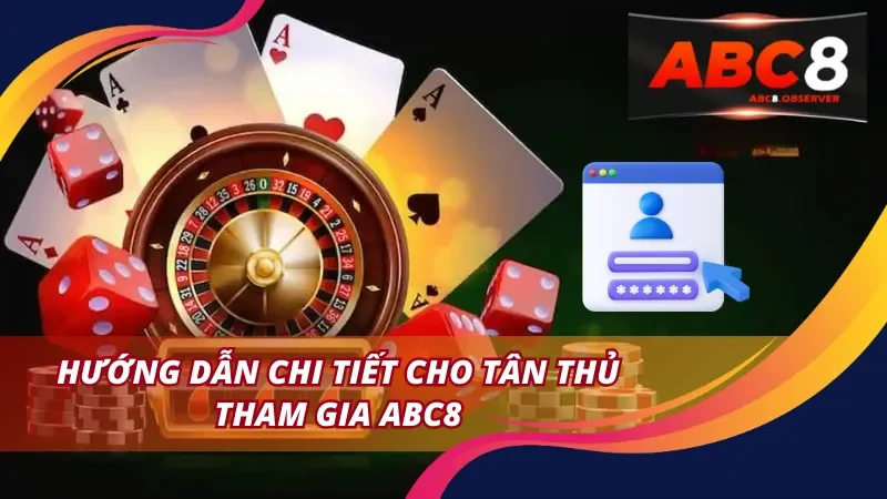 Hướng Dẫn Tham Gia ABC8 Mới Nhất 2025