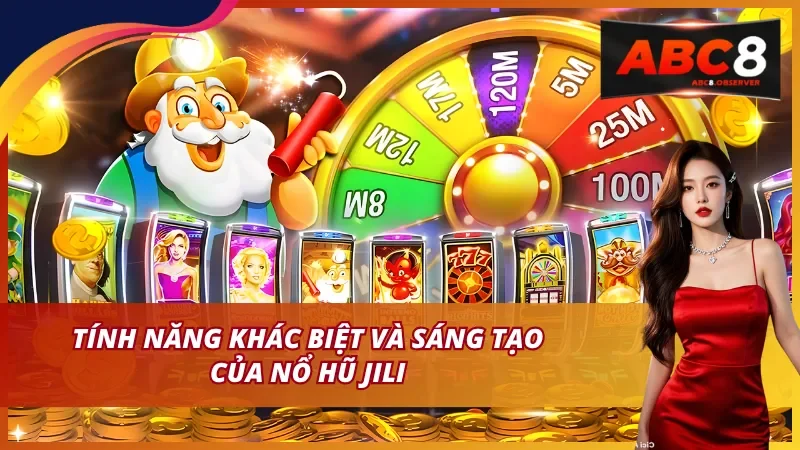 Tính năng khác biệt và sáng tạo của Nổ hũ JILI