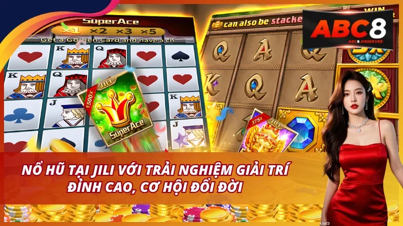 Nổ hũ JILI trải nghiệm giải trí đỉnh cao, cơ hội đổi đời
