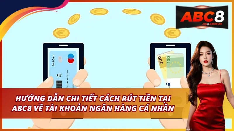 Hướng dẫn chi tiết cách rút tiền ABC8 về tài khoản ngân hàng cá nhân